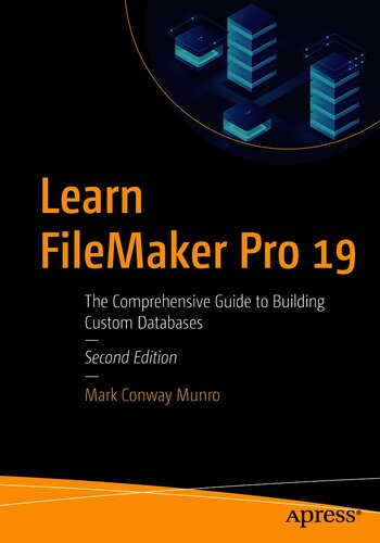 Learn Filemaker Pro 19 The Comprehensive Guide To Building Custom Databases Second Edition 2nd Edition Mark Conway Munro