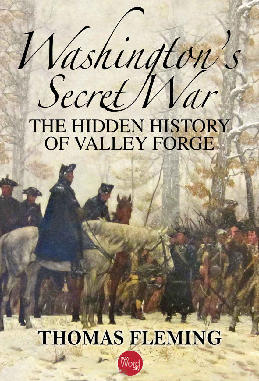 Washingtons Secret War The Hidden History Of Valley Forge The Thomas Fleming Library Thomas Fleming