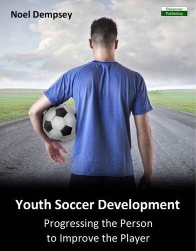 Youth Soccer Development Progressing The Person To Improve The Player Noel Dempsey