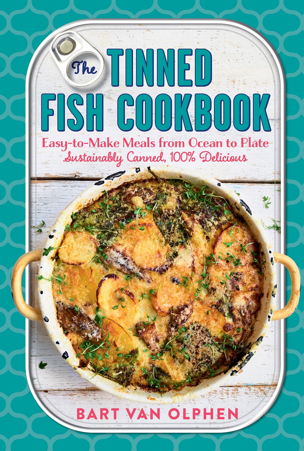 The Tinned Fish Cookbook Easy Sustainable 100 Delicious Bart Van Olphen