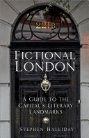 Fictional London A Guide To The Capitals Literary Landmarks Stephen Halliday