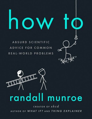 How To Absurd Scientific Advice For Common Realworld Problems Randall Munroe