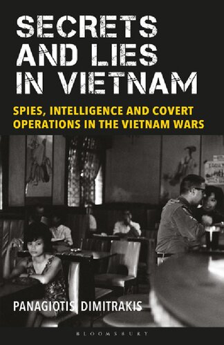 Secrets And Lies In Vietnam Spies Intelligence And Covert Operations In The Vietnam Wars Panagiotis Dimitrakis