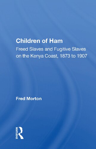 Children Of Ham Freed Slaves And Fugitive Slaves On The Kenya Coast 1873 To 1907 Reprint Fred Morton