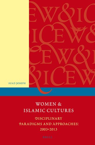 Women And Islamic Cultures Disciplinary Paradigms And Approaches 2003 2013 Suad Joseph