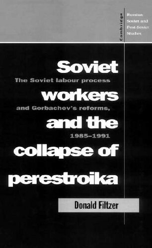 Soviet Workers And The Collapse Of Perestroika The Soviet Labour Process And Gorbachevs Reforms 19851991 Donald Filtzer