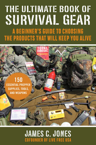 The Ultimate Book Of Survival Gear James C Jones