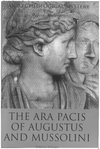 The Ara Pacis Of Augustus And Mussolini An Archeological Mystery Wayne V Andersen