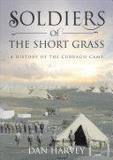 Soldiers Of The Short Grass A History Of The Curragh Camp Dan Harvey