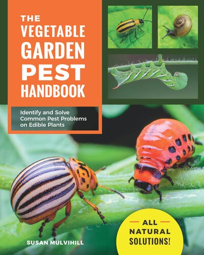 The Vegetable Garden Pest Handbook Susan Mulvihill