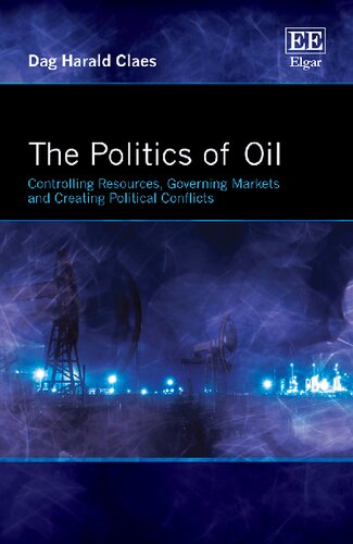 The Politics Of Oil Controlling Resources Governing Markets And Creating Political Conflicts Dag Harald Claes