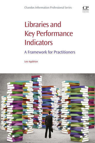 Libraries And Key Performance Indicators A Framework For Practitioners 1st Edition Leo Appleton