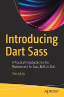 Introducing Dart Sass A Practical Introduction To The Replacement For Sass Built On Dart 1st Edition Alex Libby