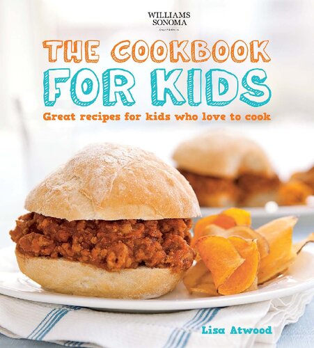 The Cookbook For Kids Great Recipes For Kids Who Love To Cook Lisa Atwood