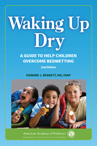 Waking Up Dry A Guide To Help Children Overcome Bedwetting Second Edition Second Howard J Bennett