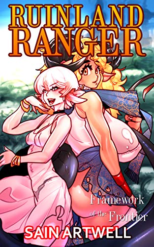 Framework Of The Frontier A Monster Girl Harem Fantasy Ruinland Ranger Book 1 Sain Artwell