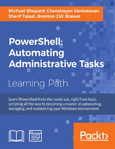 Powershell Automating Administrative Tasks The Art Of Automating And Managing Windows Michael Shepard Chendrayan Venkatesan Sherif Talaat Brenton Jw Blawat