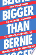 Bigger Than Bernie How We Go From The Sanders Campaign To Democratic Socialism Uetricht