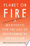 Planet On Fire A Manifesto For The Age Of Environmental Breakdown Mathew Lawrence Laurie Laybournlangton