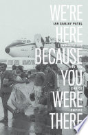 Were Here Because You Were There Immigration And The End Of Empire Patel