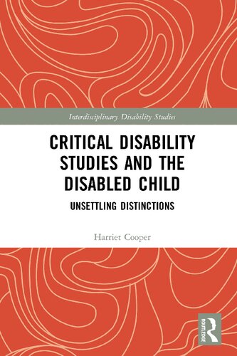Critical Disability Studies And The Disabled Child Unsettling Distinctions Harriet Cooper
