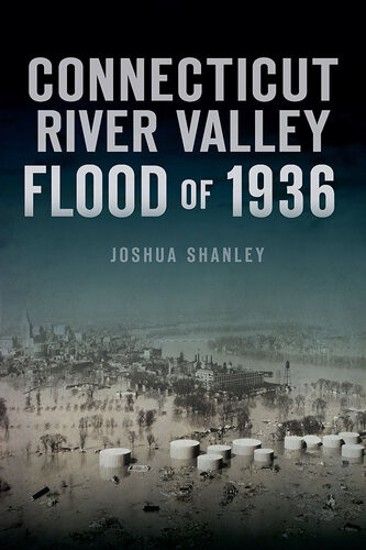 Connecticut River Valley Flood Of 1936 Joshua Shanley
