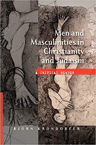 Men And Masculinities In Christianity And Judaism A Critical Reader Bjrn Krondorfer