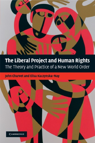 The Liberal Project And Human Rights The Theory And Practice Of A New World Order 1st Edition John Charvet