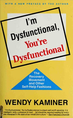 Im Dysfunctional Youre Dysfunctional The Recovery Movement And Other Selfhelp Fashions Wendy Kaminer