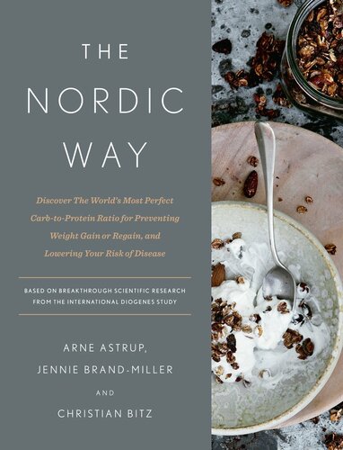 The Nordic Way Discover The Worlds Most Perfect Carbtoprotein Ratio For Preventing Weight Gain Or Regain And Lowering Your Risk Of Disease Arne Astrup
