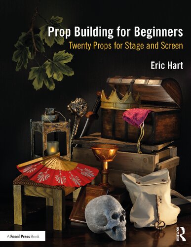Prop Building For Beginners Twenty Props For Stage And Screen Eric Hart