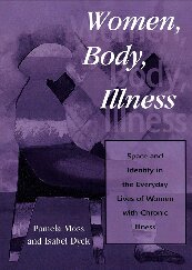 Women Body Illness Space And Identity In The Everyday Lives Of Women With Chronic Illness Pamela Moss Isabel Dyck