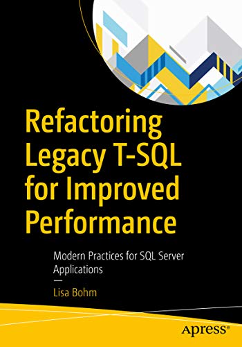 Refactoring Legacy Tsql For Improved Performance Modern Practices For Sql Server Applications 1st Edition Lisa Bohm