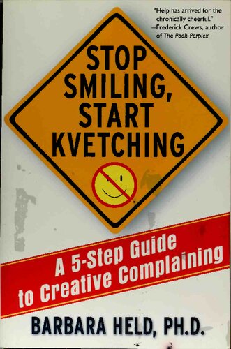 Stop Smiling Start Kvetching A 5step Guide To Creative Complaining Barbara S Held