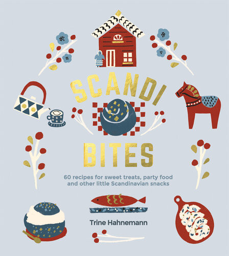 Scandi Bites 60 Recipes For Sweet Treats Party Food And Other Little Scandinavian Snacks Trine Hahnemann
