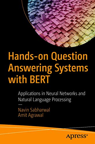 Handson Question Answering Systems With Bert Applications In Neural Networks And Natural Language Processing 1st Edition Navin Sabharwal Amit Agrawal