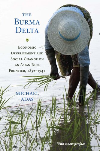 The Burma Delta Economic Development And Social Change On An Asian Rice Frontier 18521941 Michael Adas