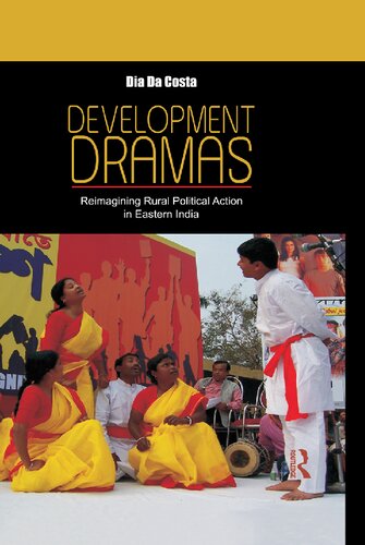 Development Dramas Reimagining Rural Political Action In Eastern India Dia Da Costa