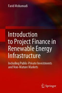 Introduction To Project Finance In Renewable Energy Infrastructure Including Publicprivate Investments And Nonmature Markets Farid Mohamadi