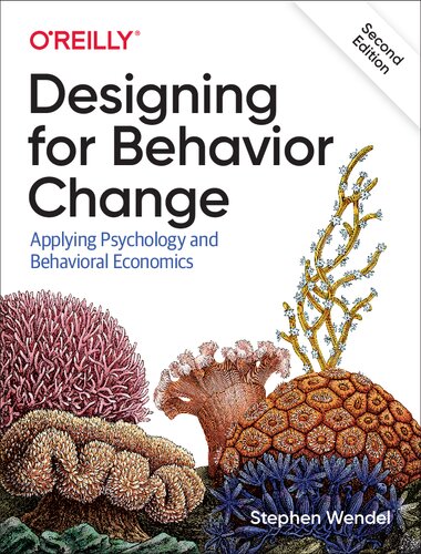 Designing For Behavior Change Applying Psychology And Behavioral Economics Second Stephen Wendel
