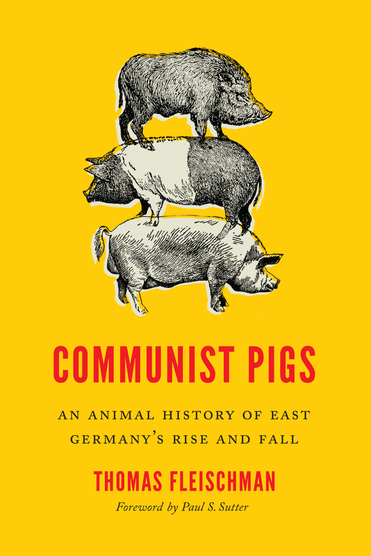 Communist Pigs An Animal History Of East Germanys Rise And Fall Thomas Fleischman