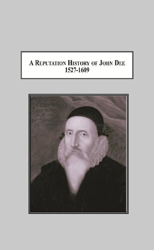 A Reputation History Of John Dee 15271609 The Life Of An Elizabethan Intellectual Robert W Barone