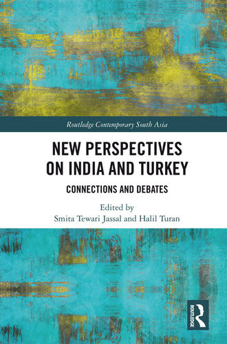 New Perspectives On India And Turkey Connections And Debates Smita Tewari Jassal And Halil Turan