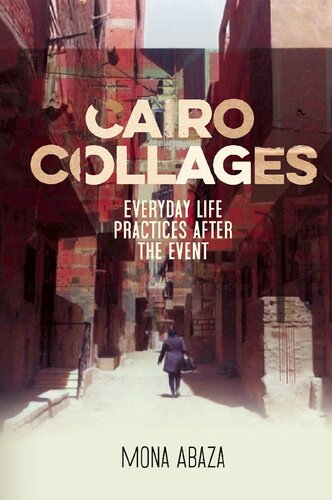 Cairo Collages Everyday Life Practices After The Event Mona Abaza