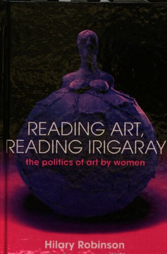 Reading Art Reading Irigaray The Politics Of Art By Women Hilary Robinson