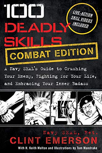 100 Deadly Skills Combat Edition A Navy Seals Guide To Crushing Your Enemy Fighting For Your Life And Embracing Your Inner Badass Clint Emerson