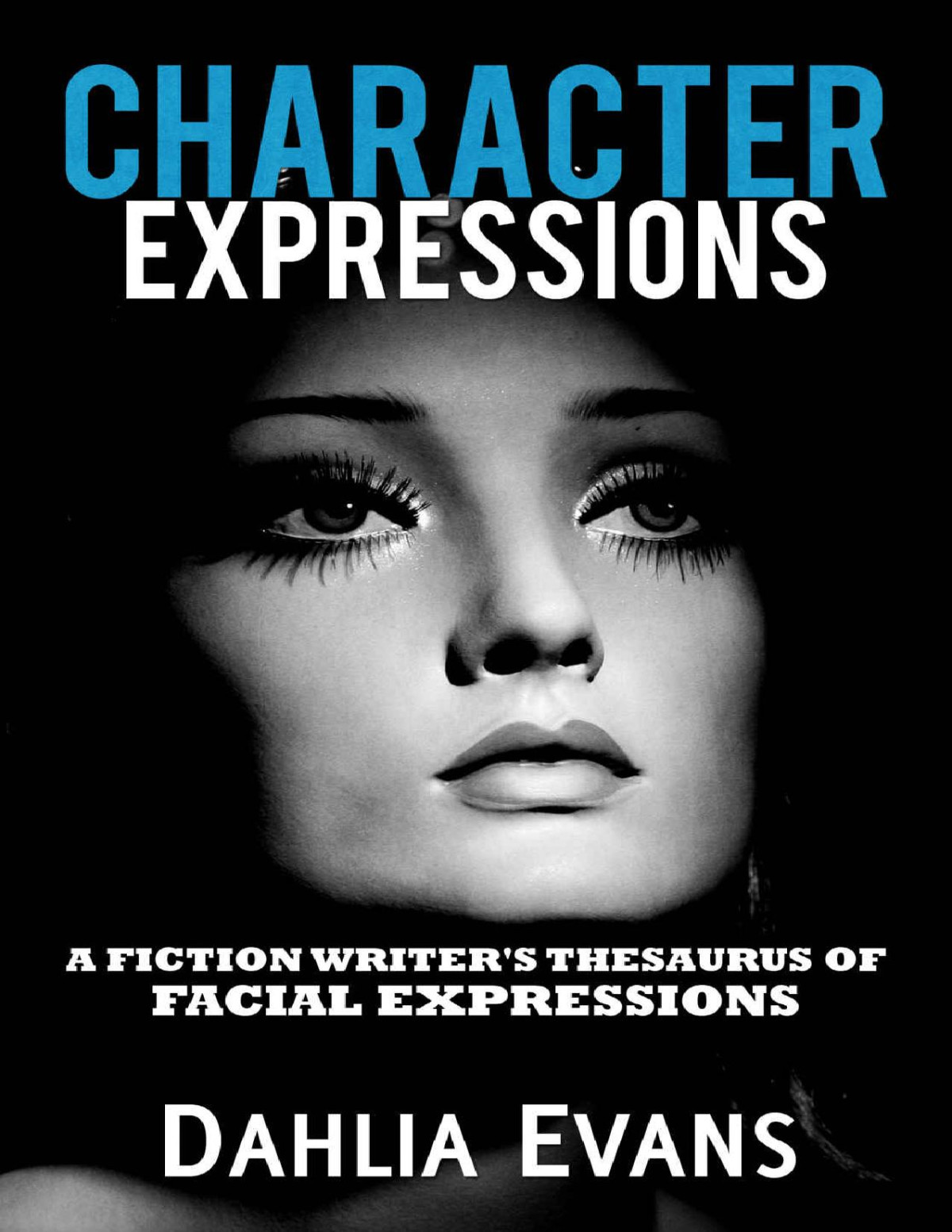 Character Expressions A Fiction Writers Thesaurus Of Facial Expressions Dahlia Evans