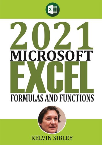 2021 Microsoft Formulas And Functions A Simplified Guide With Examples On How To Take Advantage Of Builtin Excel Formulas And Functions 1st Edition Kelvin Sibley
