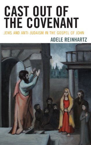 Cast Out Of The Covenant Jews And Antijudaism In The Gospel Of John Adele Reinhartz