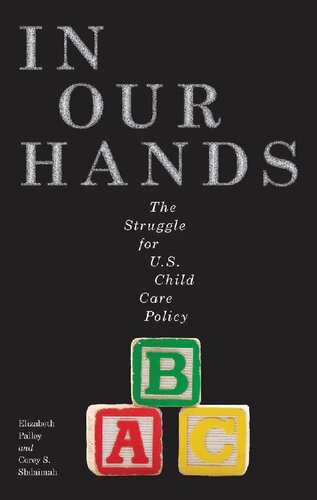 In Our Hands The Struggle For Us Child Care Policy Elizabeth Palley